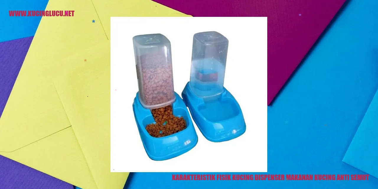Karakteristik Fisik Kucing dispenser makanan kucing anti semut