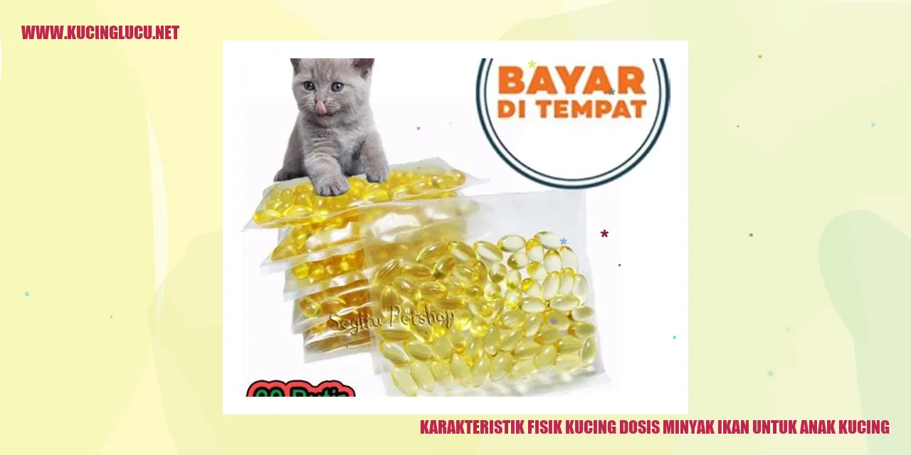Karakteristik Fisik Kucing Dosis Minyak Ikan untuk Anak Kucing