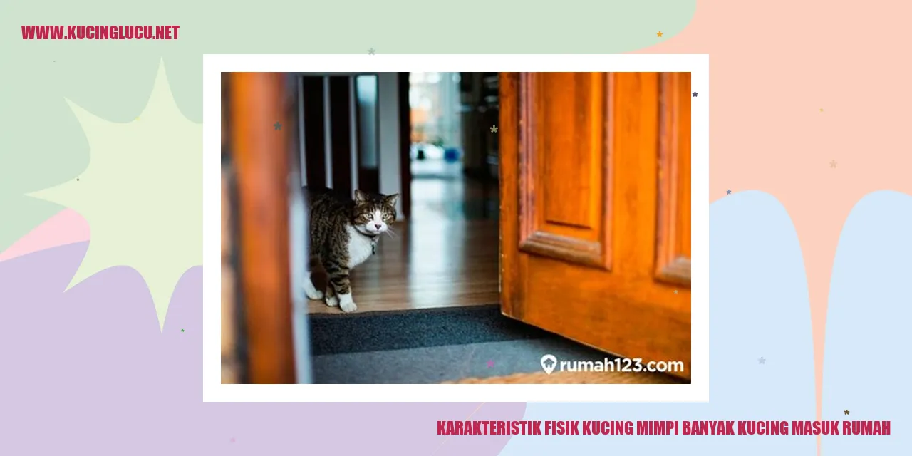 Karakteristik Fisik Kucing mimpi banyak kucing masuk rumah
