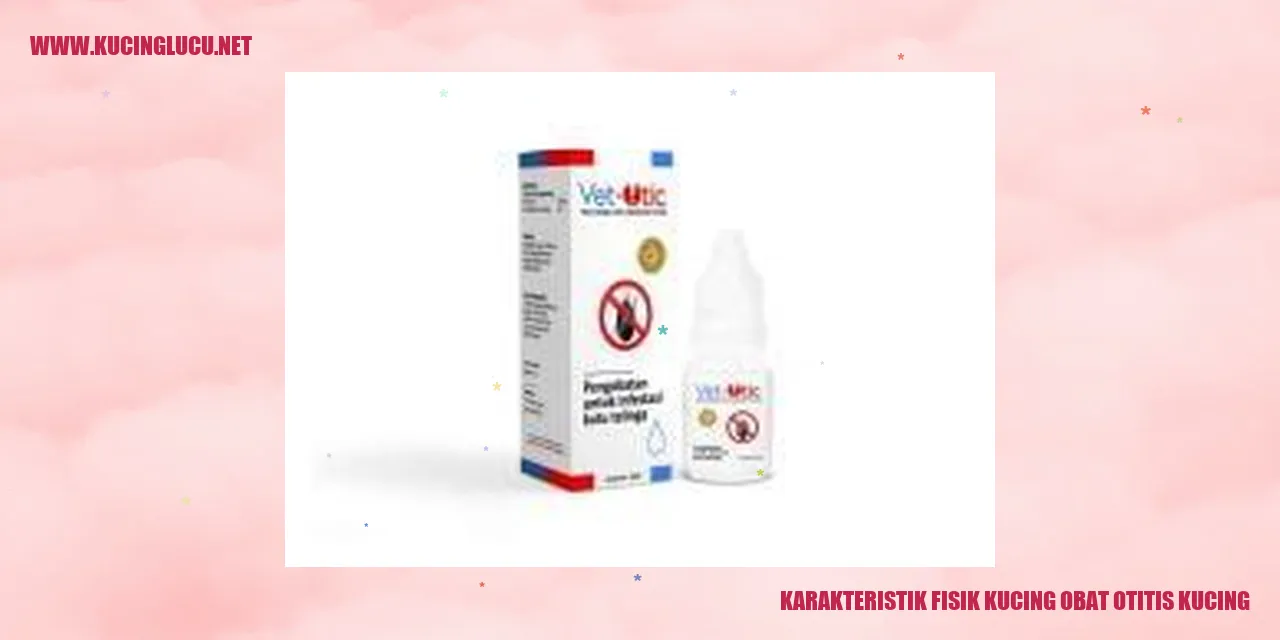 Karakteristik Fisik Kucing obat otitis kucing