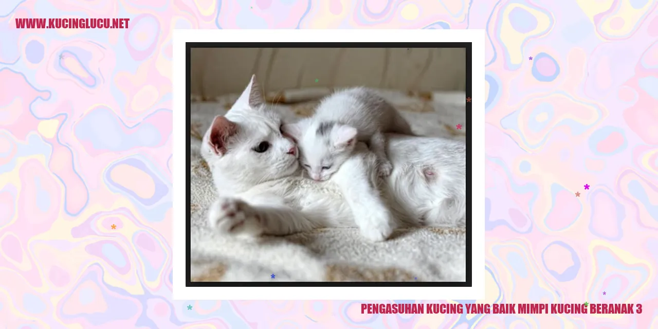 Pengasuhan Kucing yang Baik mimpi kucing beranak 3