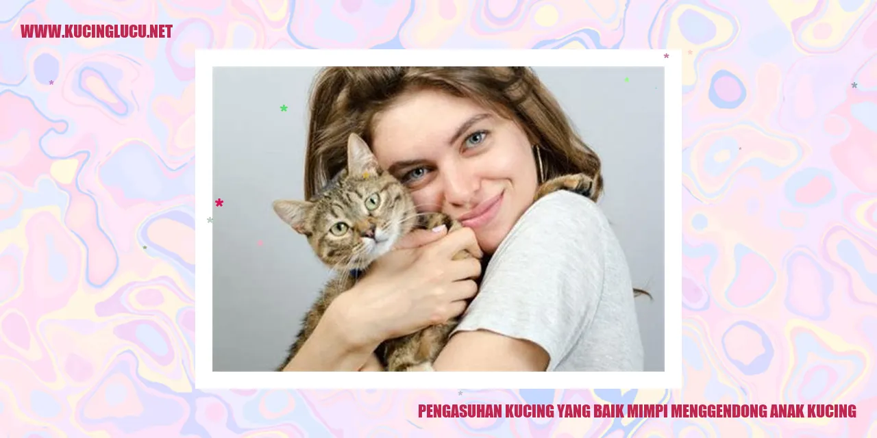 Pengasuhan Kucing yang Baik mimpi menggendong anak kucing