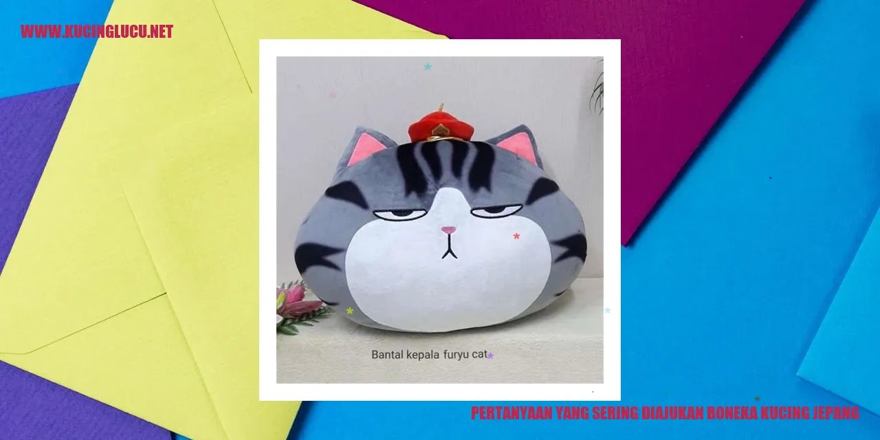 Pertanyaan yang Sering Diajukan tentang Boneka Kucing Jepang