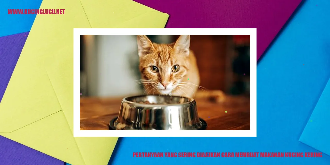 Pertanyaan yang Sering Diajukan cara membuat makanan kucing kering
