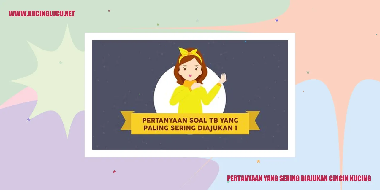 Pertanyaan yang Sering Diajukan tentang Cincin Kucing