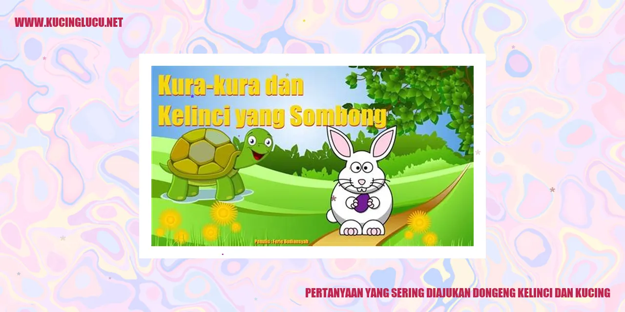 Pertanyaan yang Sering Diajukan dongeng kelinci dan kucing