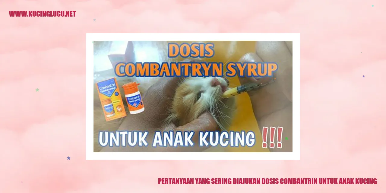 Pertanyaan yang Sering Diajukan dosis combantrin untuk anak kucing
