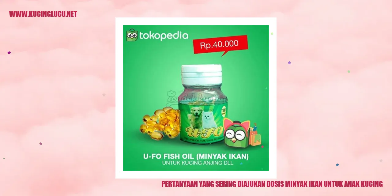 Pertanyaan yang Sering Diajukan dosis minyak ikan untuk anak kucing