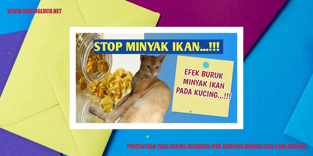 Pertanyaan yang Sering Diajukan efek samping minyak ikan pada kucing
