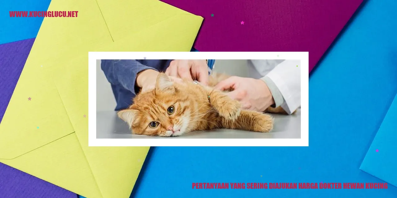 Pertanyaan yang Sering Diajukan harga dokter hewan kucing