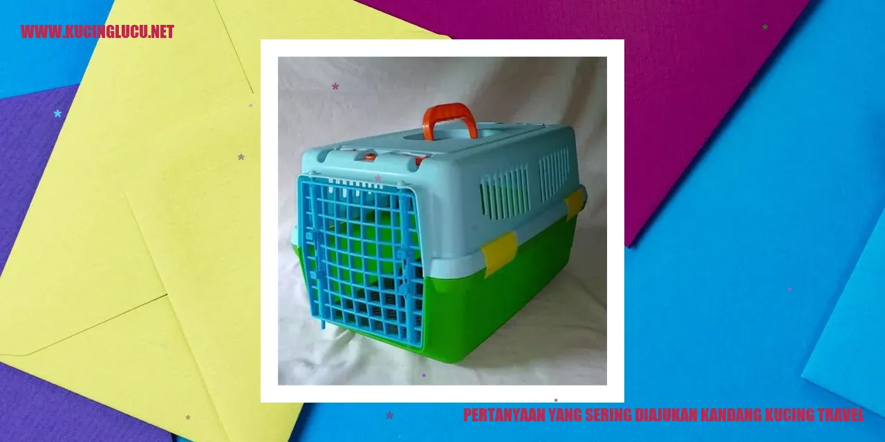 Pertanyaan yang Sering Diajukan kandang kucing travel