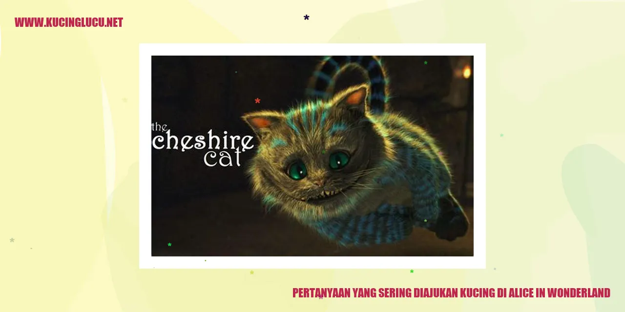 Pertanyaan yang Sering Diajukan Kucing di Alice in Wonderland