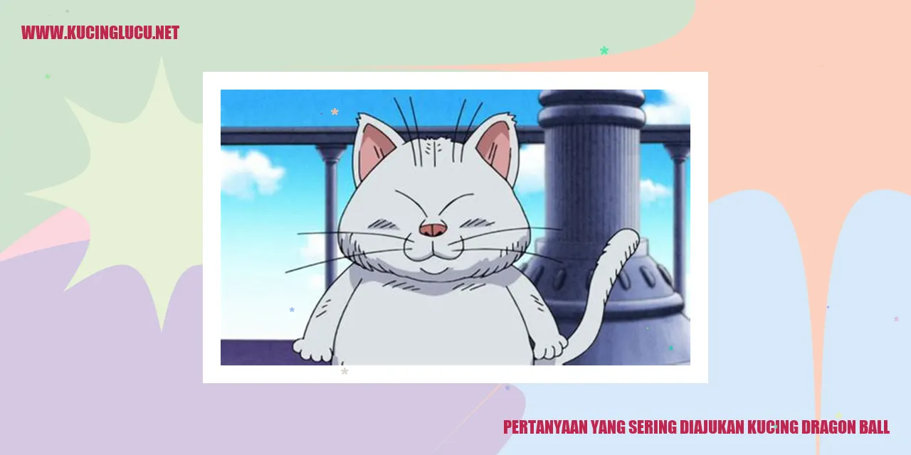 Pertanyaan yang Sering Diajukan tentang Kucing Dragon Ball