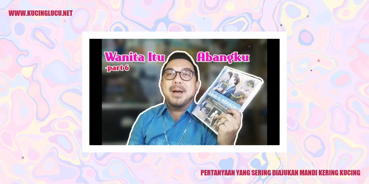 Pertanyaan yang Sering Diajukan mandi kering kucing