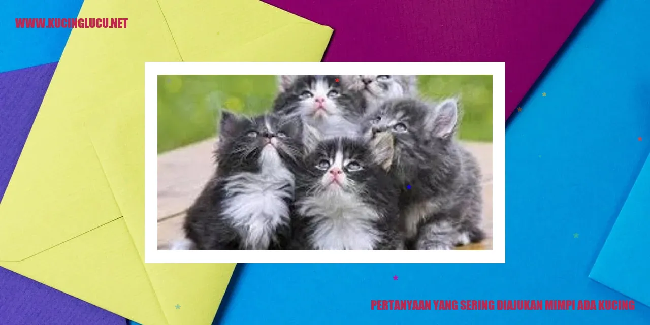 Pertanyaan yang Sering Diajukan Mimpi Ada Kucing