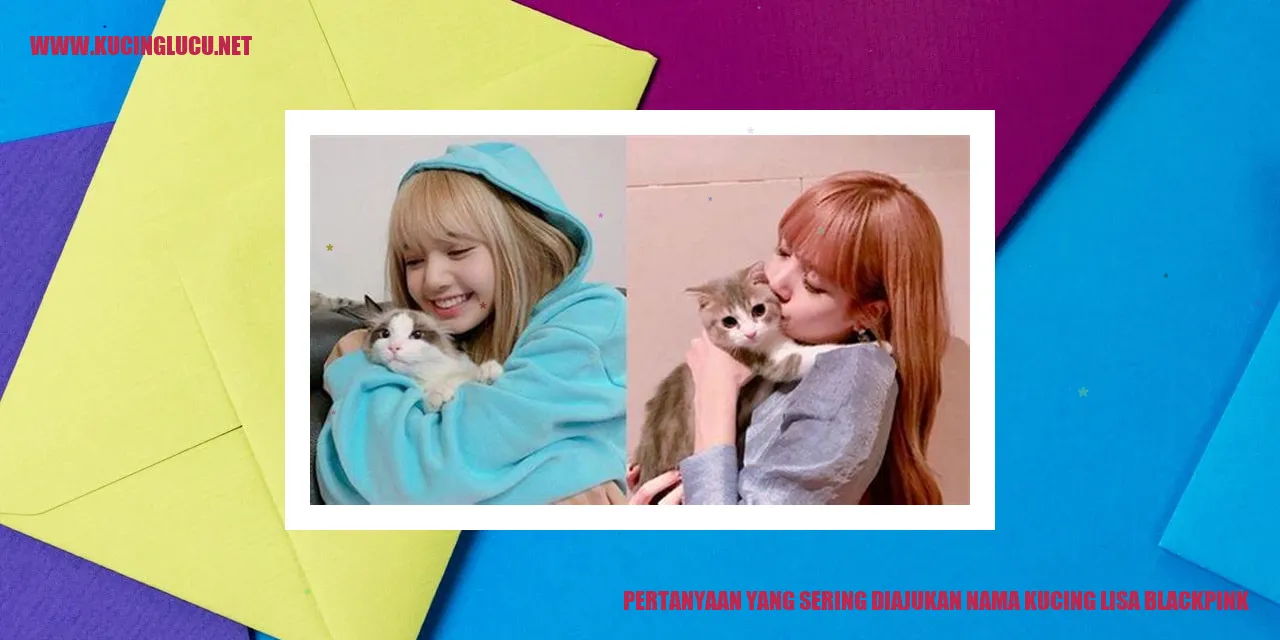 Pertanyaan yang Sering Diajukan tentang Nama Kucing Lisa Blackpink