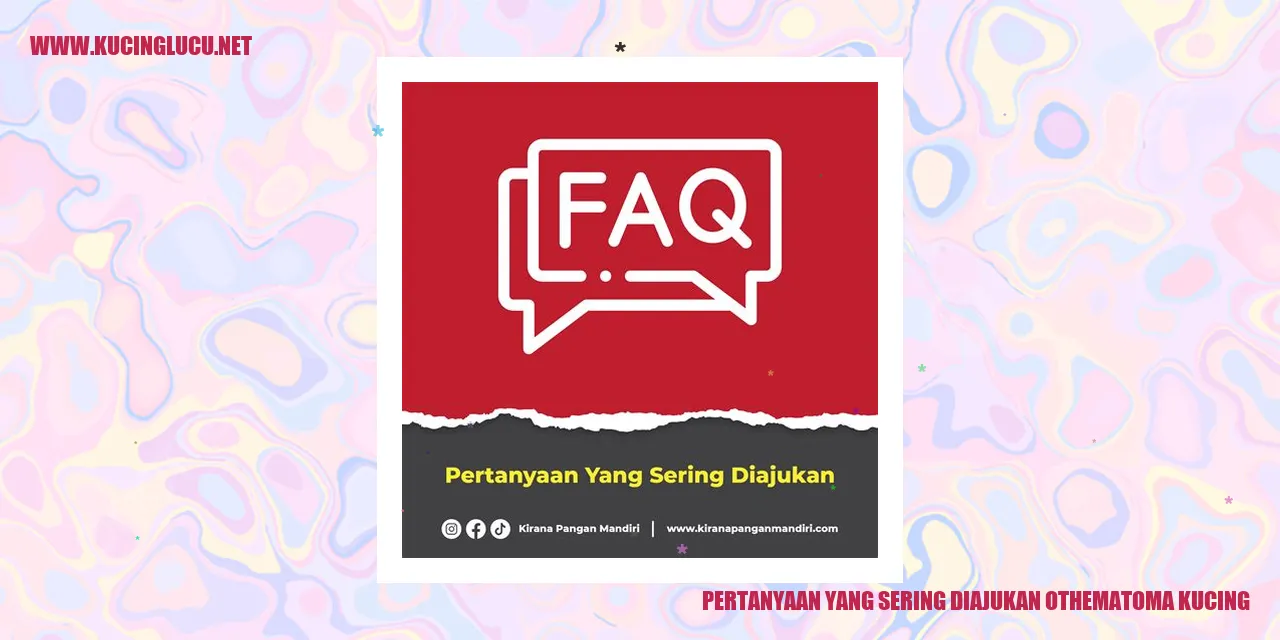 Pertanyaan yang Sering Diajukan tentang Hematoma pada Kucing