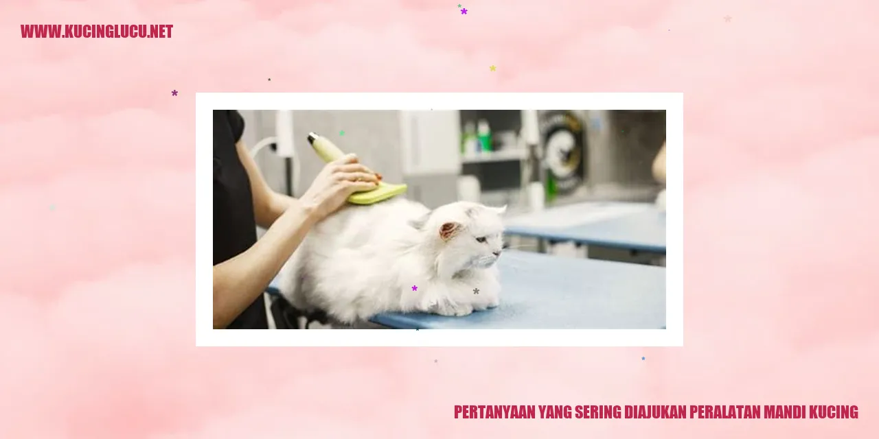 Pertanyaan yang Sering Diajukan peralatan mandi kucing