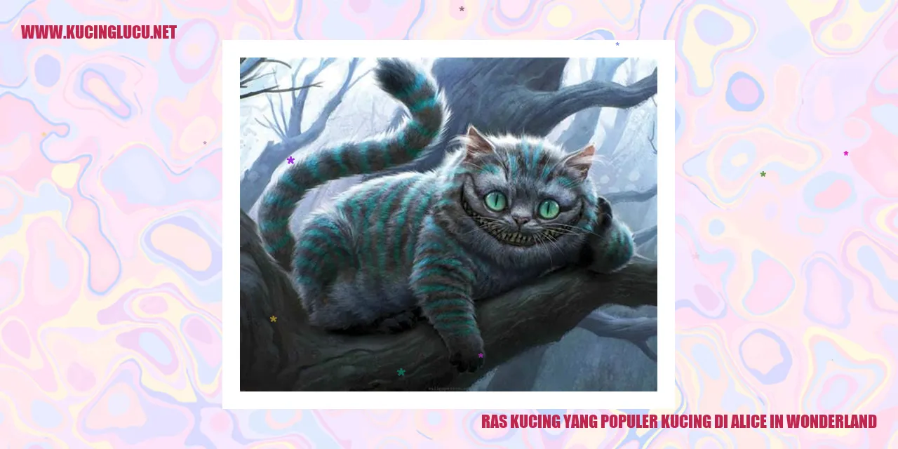 Ras Kucing yang Populer di Alice in Wonderland