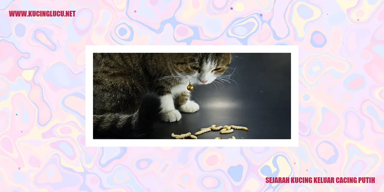 Sejarah Kucing kucing keluar cacing putih
